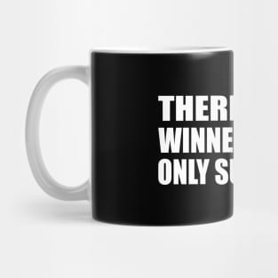 There are no winners in life. only survivors Mug